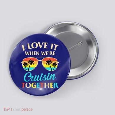 I Love It When Were Cruisin Together Gift Button