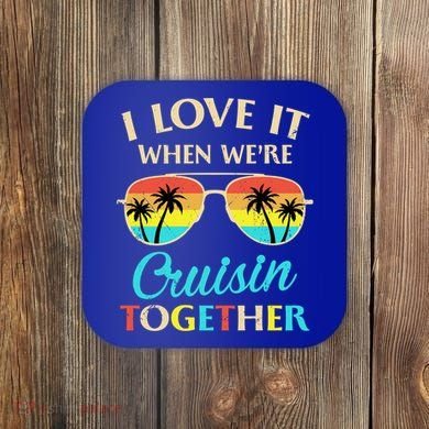 I Love It When Were Cruisin Together Gift Coaster