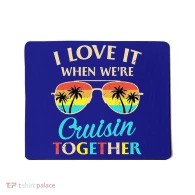 I Love It When Were Cruisin Together Gift Mousepad