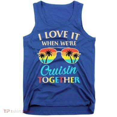 I Love It When Were Cruisin Together Gift Tank Top