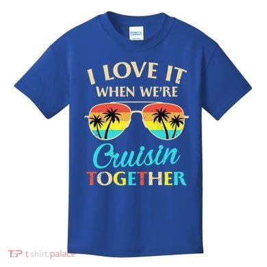 I Love It When Were Cruisin Together Gift Kids T-Shirt