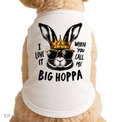 I Love It When You Call Me Big Hoppa Bunny Easter Kids Doggie Tank