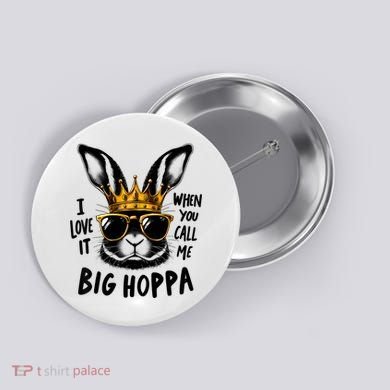 I Love It When You Call Me Big Hoppa Bunny Easter Kids Button