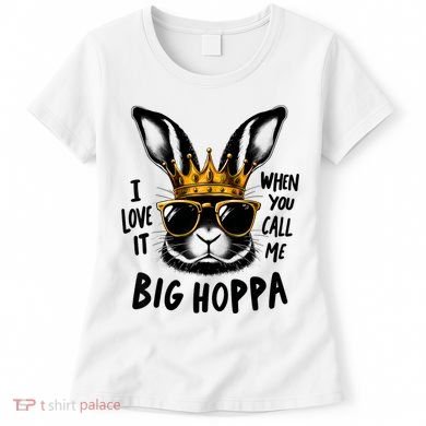 I Love It When You Call Me Big Hoppa Bunny Easter Kids Women's T-Shirt