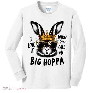 I Love It When You Call Me Big Hoppa Bunny Easter Kids Kids Long Sleeve Shirt