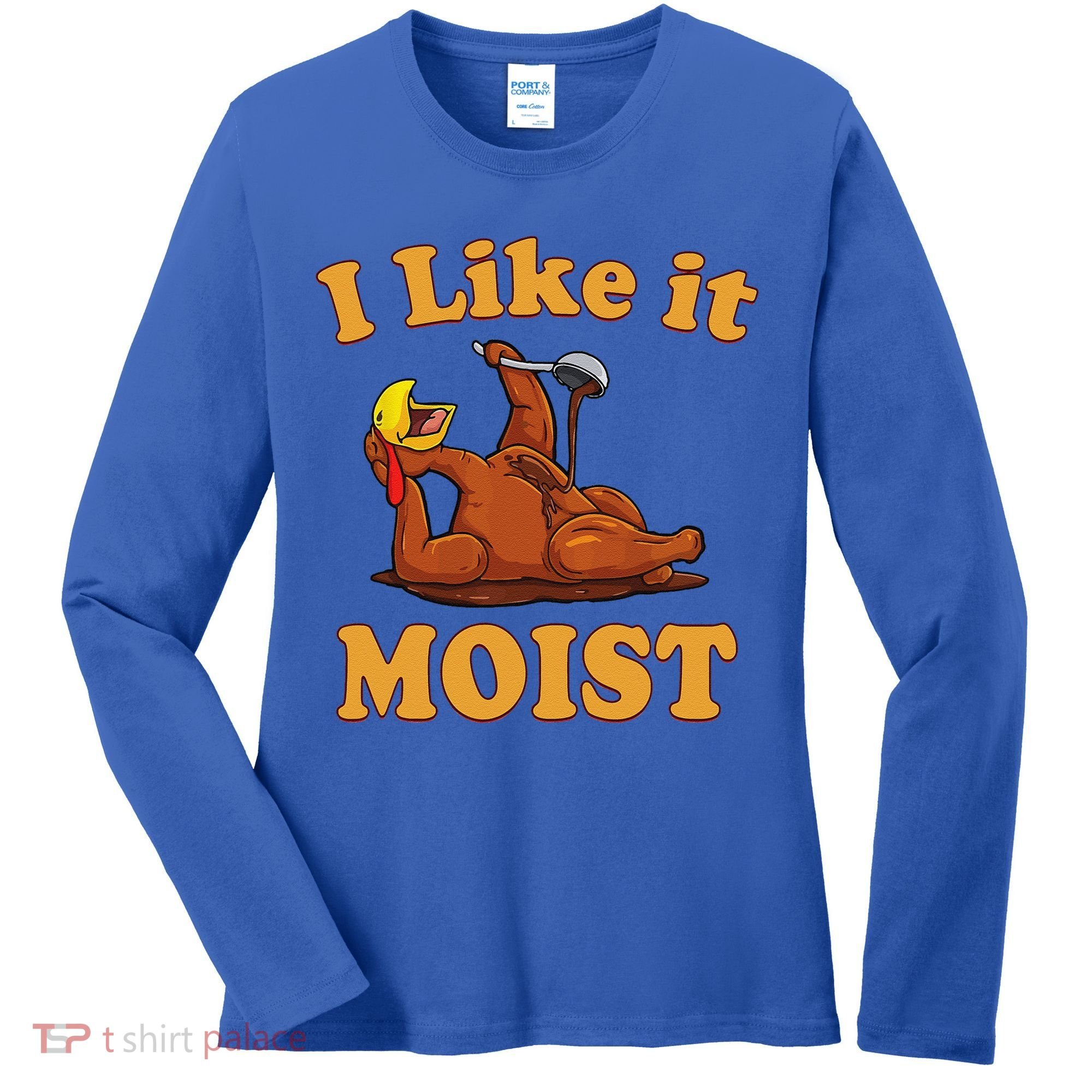I LIKE IT MOIST Funny Thanksgiving Foods Family Group Set Women's Long Sleeve Shirt