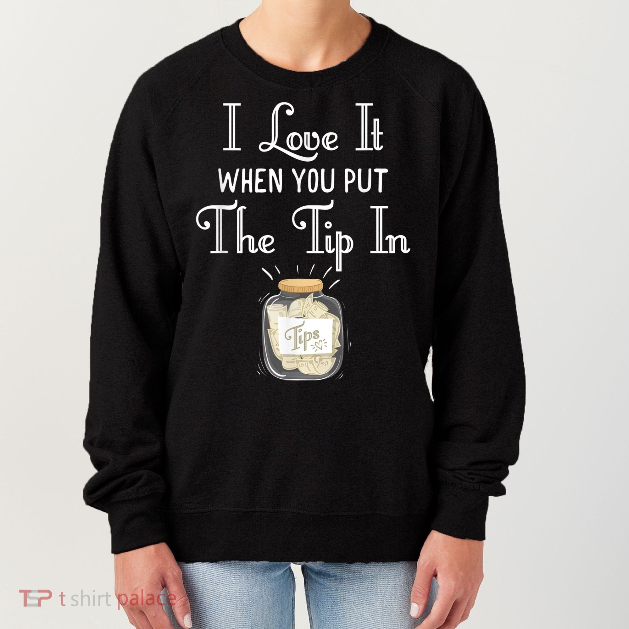 I Love It When You Put The Tip In! Bartender Women's Sweatshirt