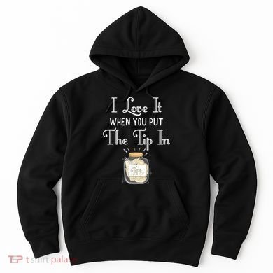 I Love It When You Put The Tip In! Bartender Hoodie