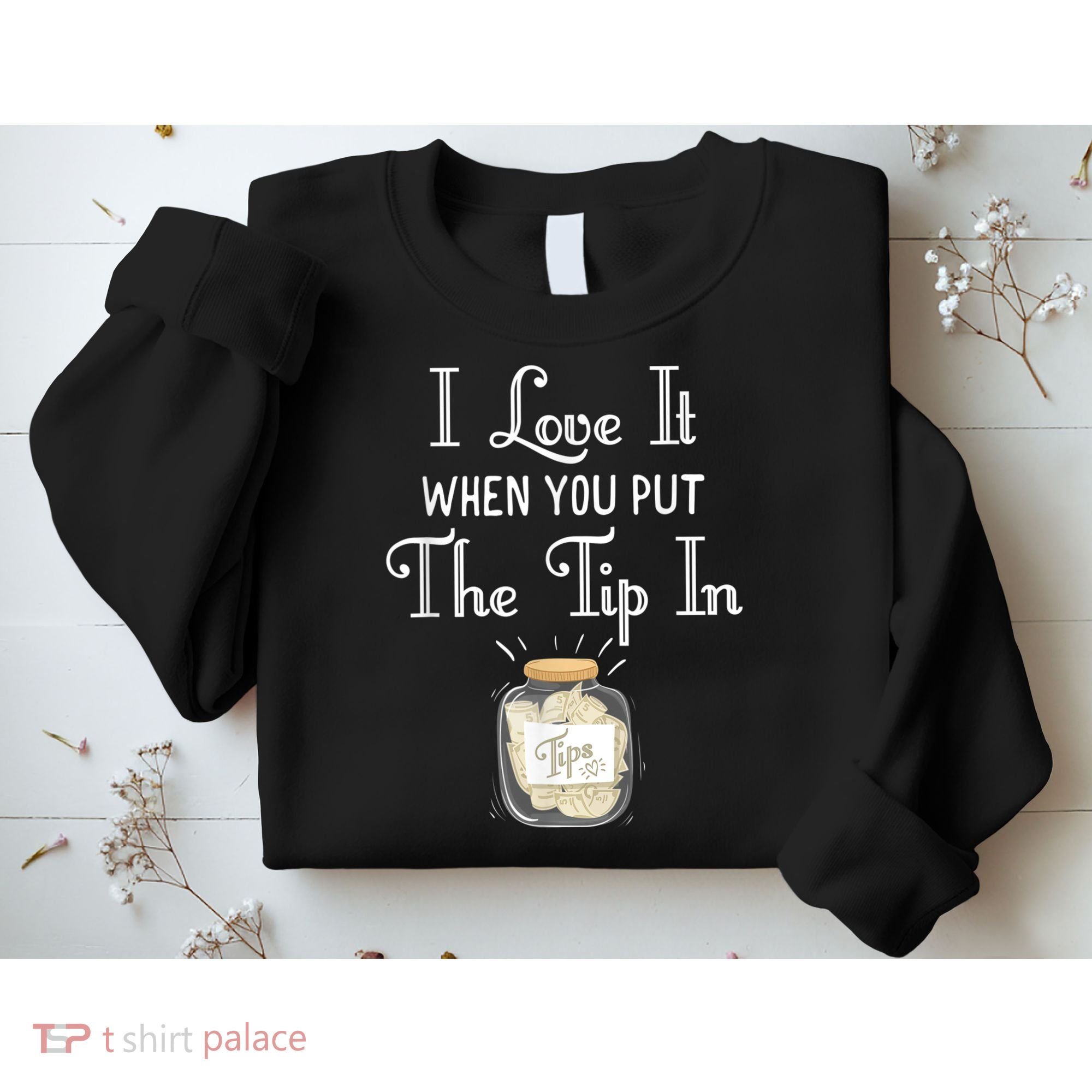 I Love It When You Put The Tip In! Bartender Sweatshirt