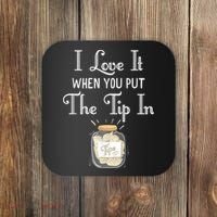 I Love It When You Put The Tip In! Bartender Coaster thumb 0