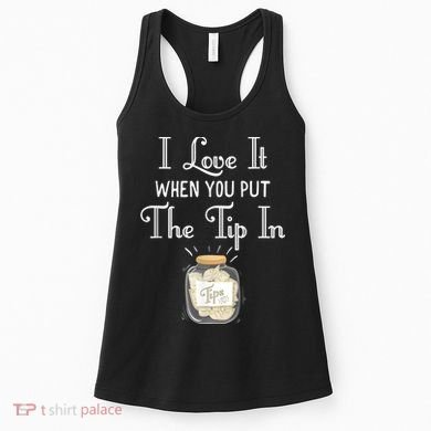 I Love It When You Put The Tip In! Bartender Women's Tank Top