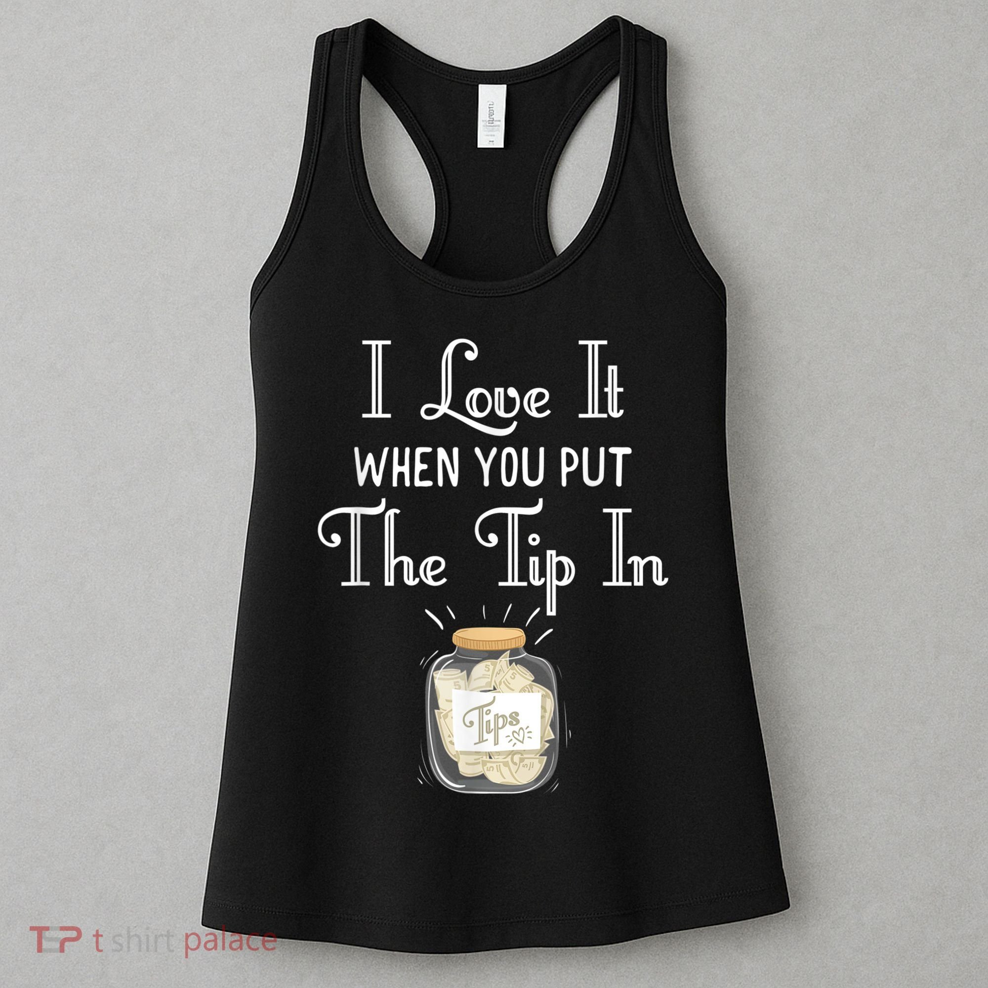 I Love It When You Put The Tip In! Bartender Women's Tank Top