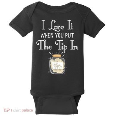 I Love It When You Put The Tip In! Bartender Baby Bodysuit