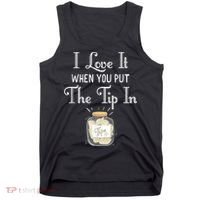 I Love It When You Put The Tip In! Bartender Tank Top thumb 0