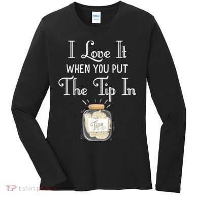 I Love It When You Put The Tip In! Bartender Women's Long Sleeve Shirt