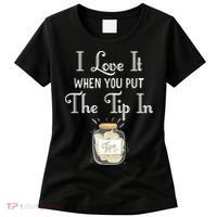 I Love It When You Put The Tip In! Bartender Women's T-Shirt thumb 0