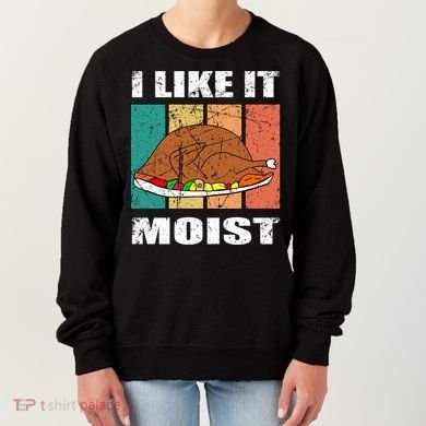 I Like It Moist Throwback Thanksgiving Dinner Family Gift Women's Sweatshirt