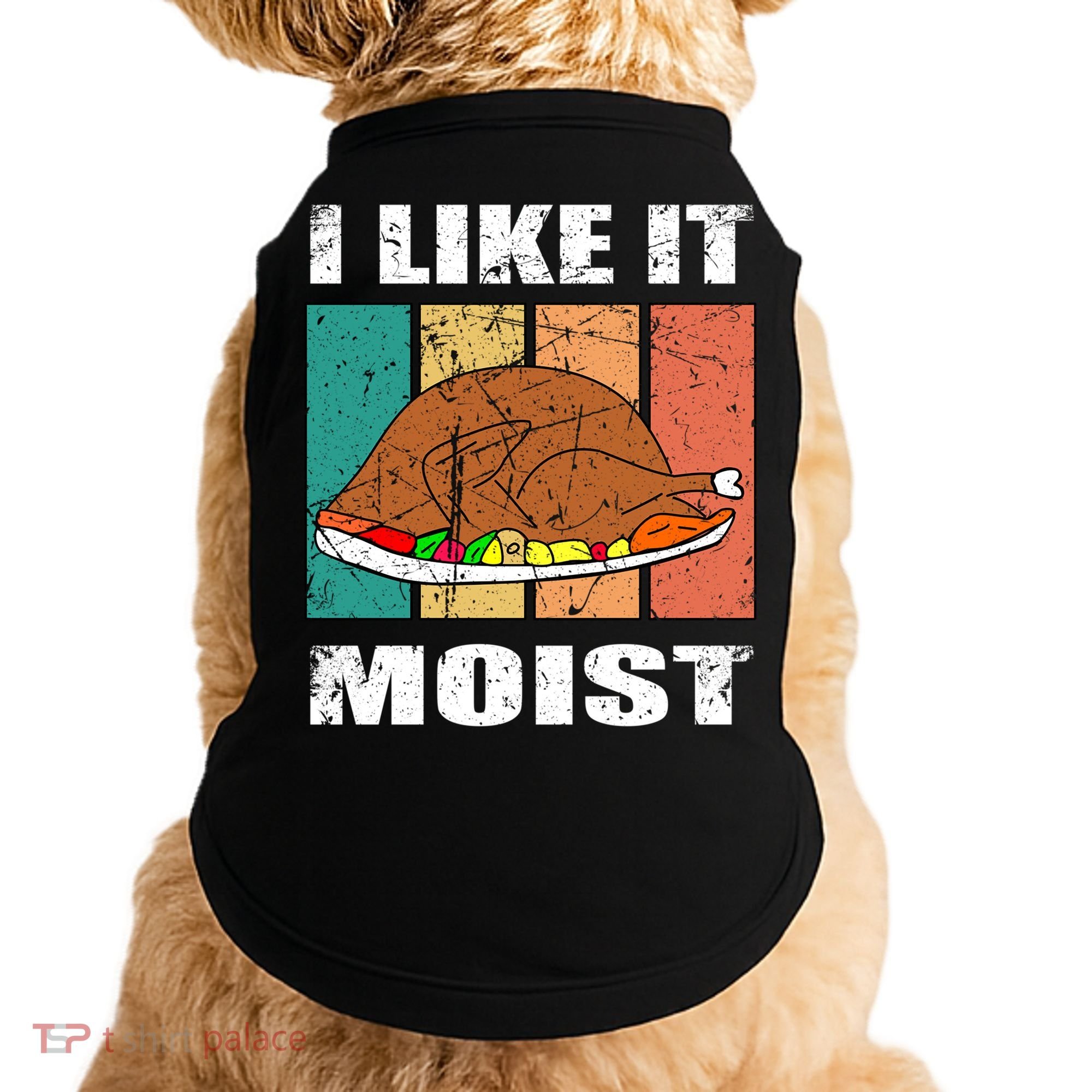 I Like It Moist Throwback Thanksgiving Dinner Family Gift Doggie Tank
