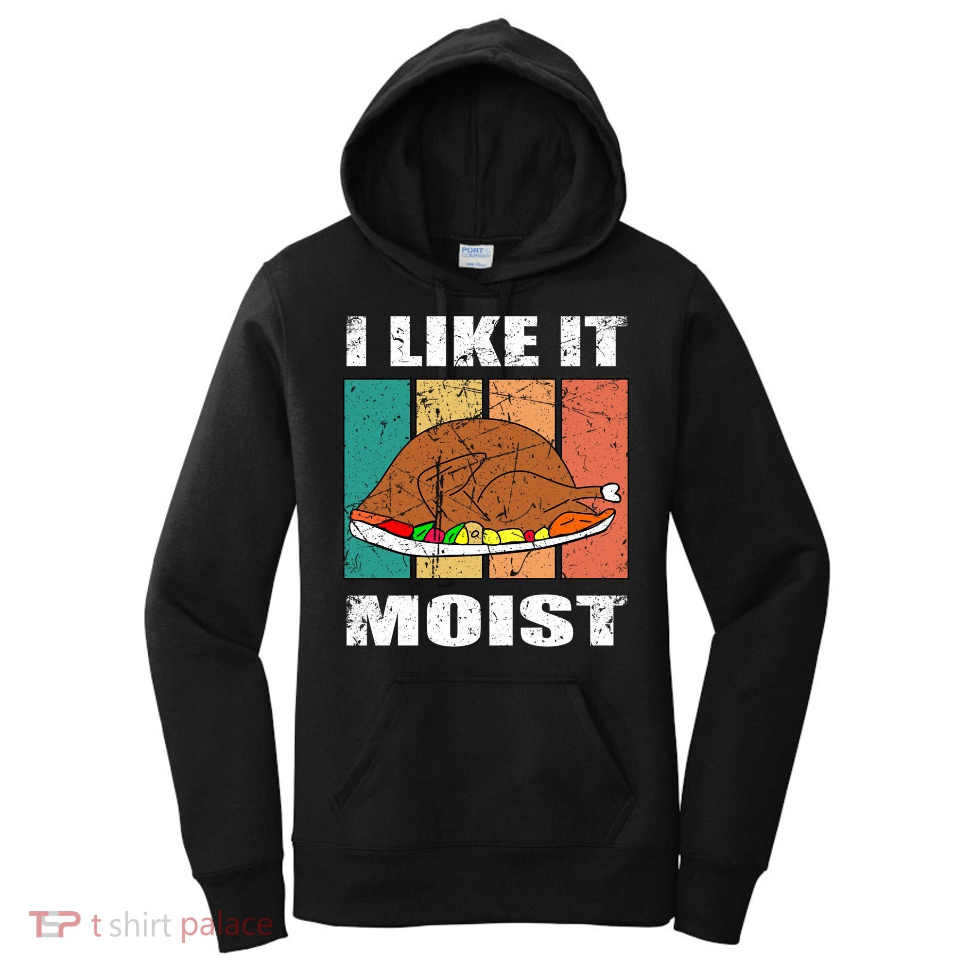 I Like It Moist Throwback Thanksgiving Dinner Family Gift Women's Hoodie