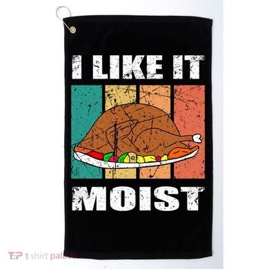 I Like It Moist Throwback Thanksgiving Dinner Family Gift Golf Towel
