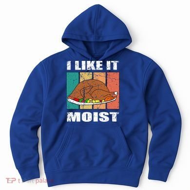 I Like It Moist Throwback Thanksgiving Dinner Family Gift Hoodie