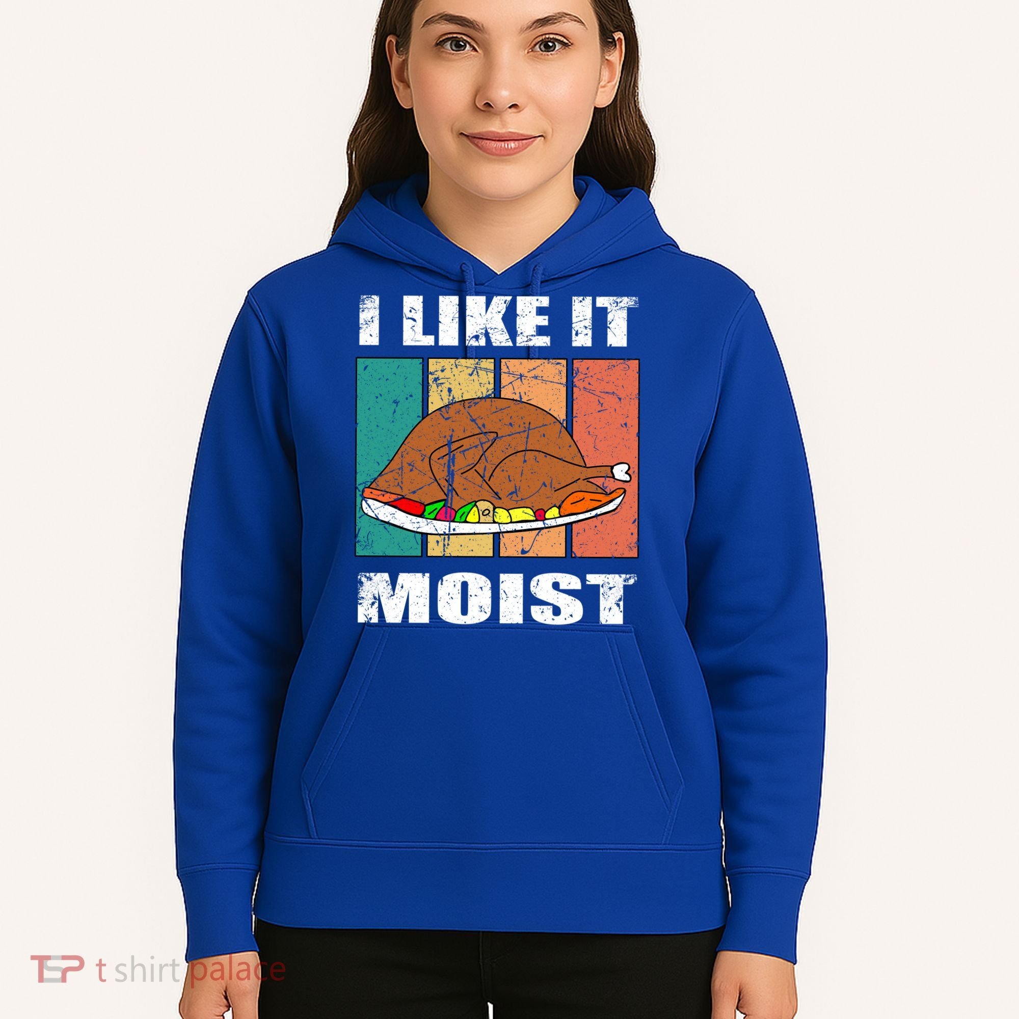 I Like It Moist Throwback Thanksgiving Dinner Family Gift Hoodie
