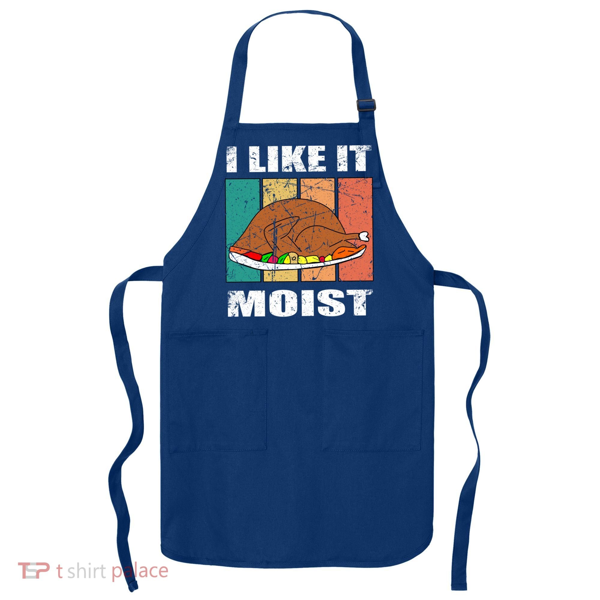 I Like It Moist Throwback Thanksgiving Dinner Family Gift Apron