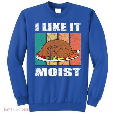 I Like It Moist Throwback Thanksgiving Dinner Family Gift Sweatshirt