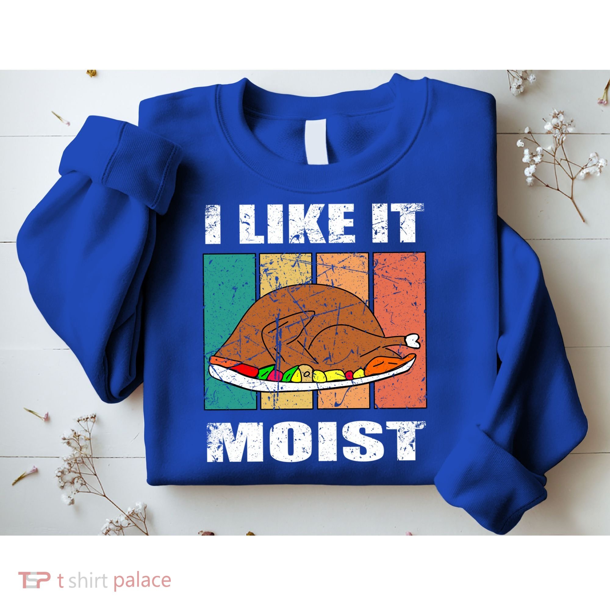 I Like It Moist Throwback Thanksgiving Dinner Family Gift Sweatshirt