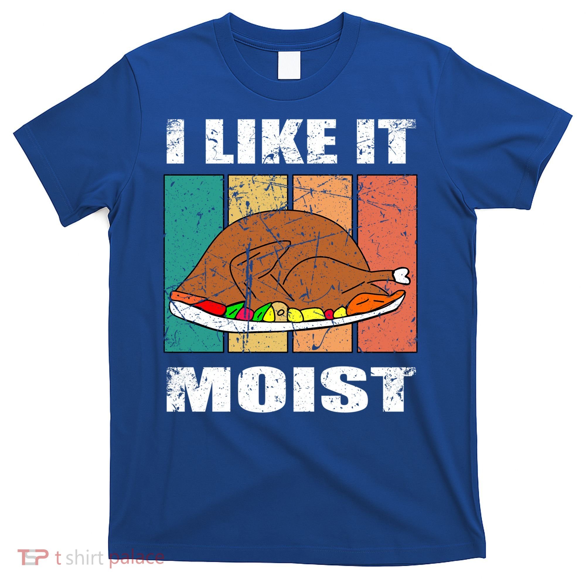 I Like It Moist Throwback Thanksgiving Dinner Family Gift T-Shirt