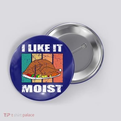 I Like It Moist Throwback Thanksgiving Dinner Family Gift Button