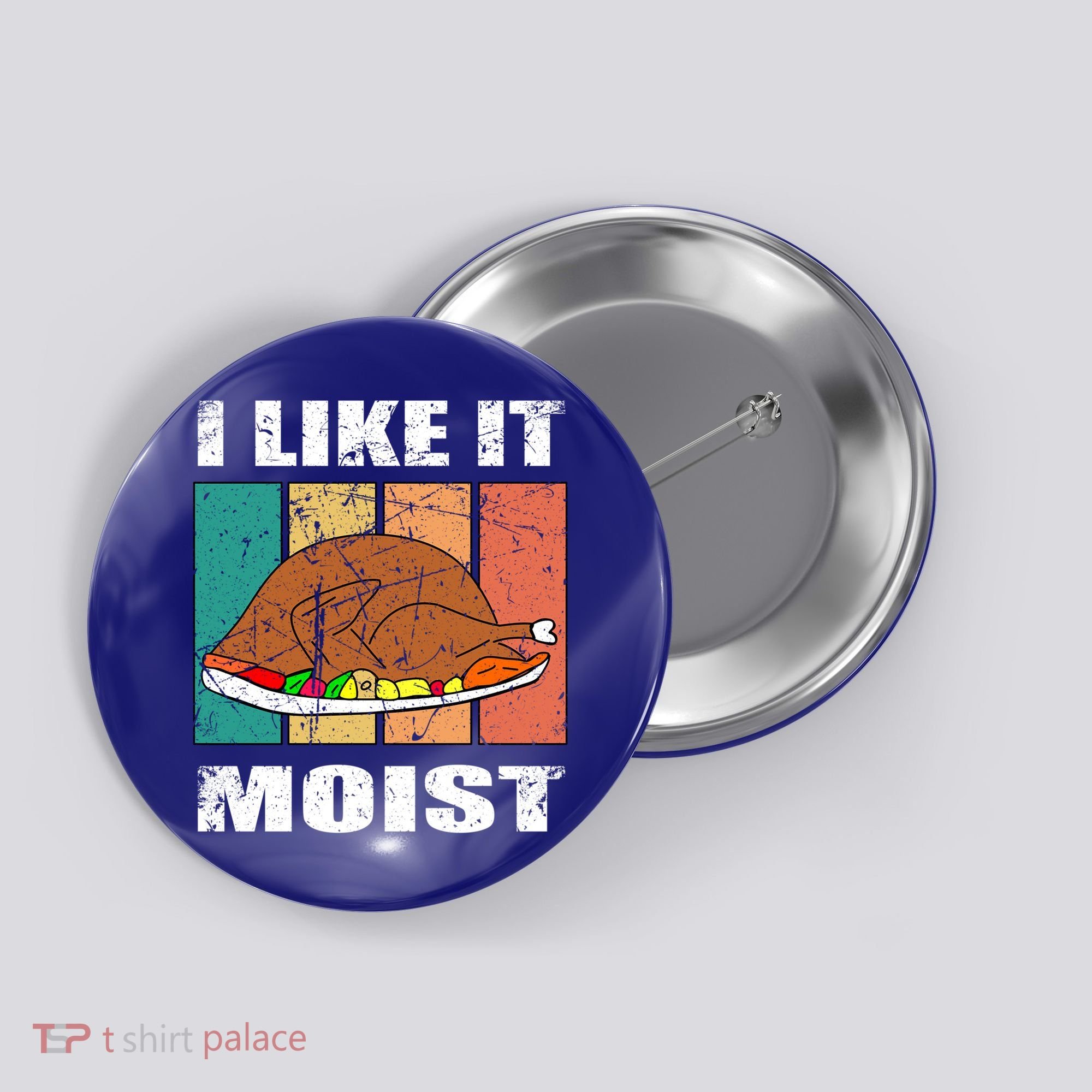 I Like It Moist Throwback Thanksgiving Dinner Family Gift Button