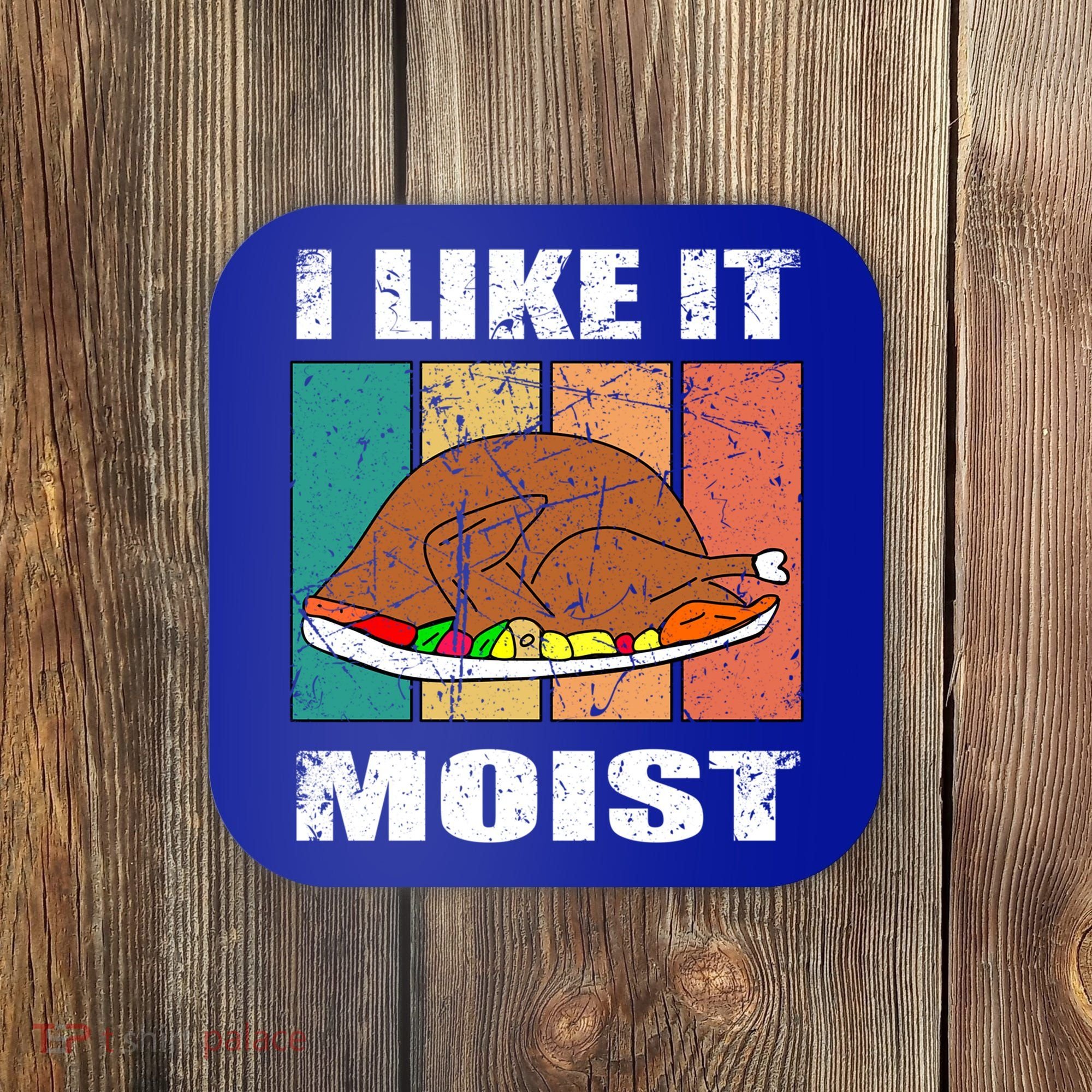 I Like It Moist Throwback Thanksgiving Dinner Family Gift Coaster
