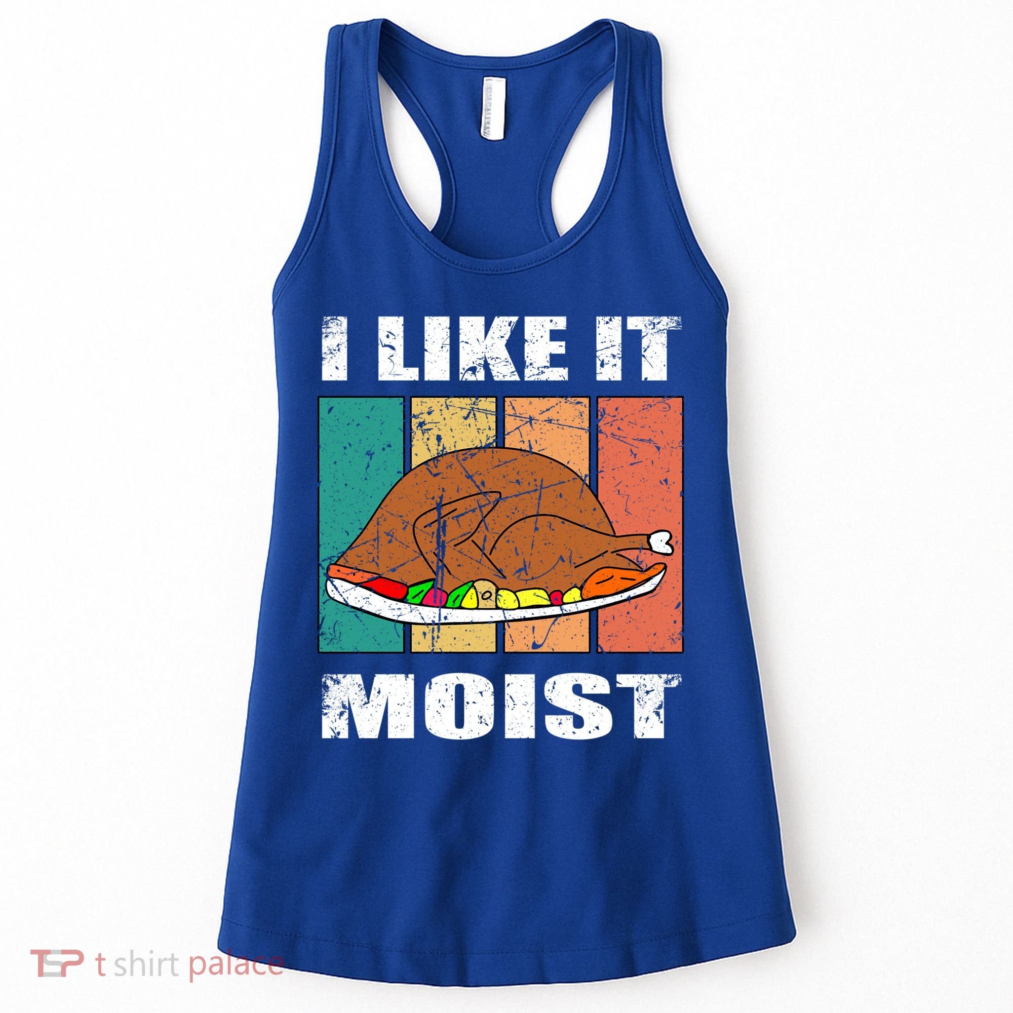 I Like It Moist Throwback Thanksgiving Dinner Family Gift Women's Tank Top