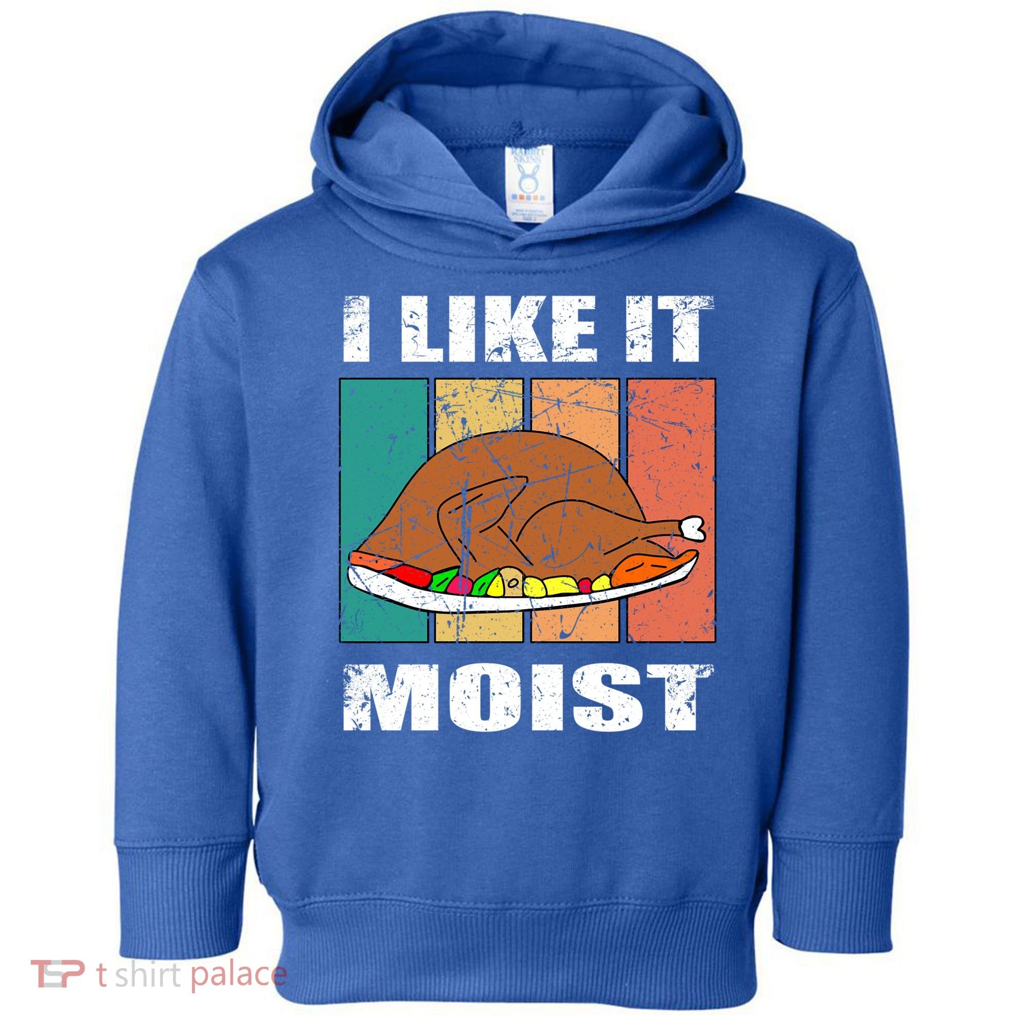 I Like It Moist Throwback Thanksgiving Dinner Family Gift Toddler Hoodie