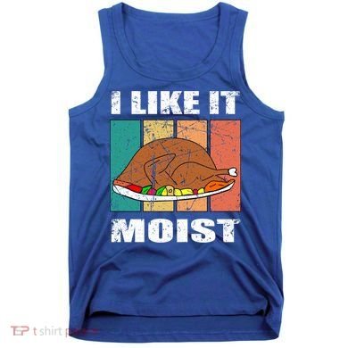 I Like It Moist Throwback Thanksgiving Dinner Family Gift Tank Top