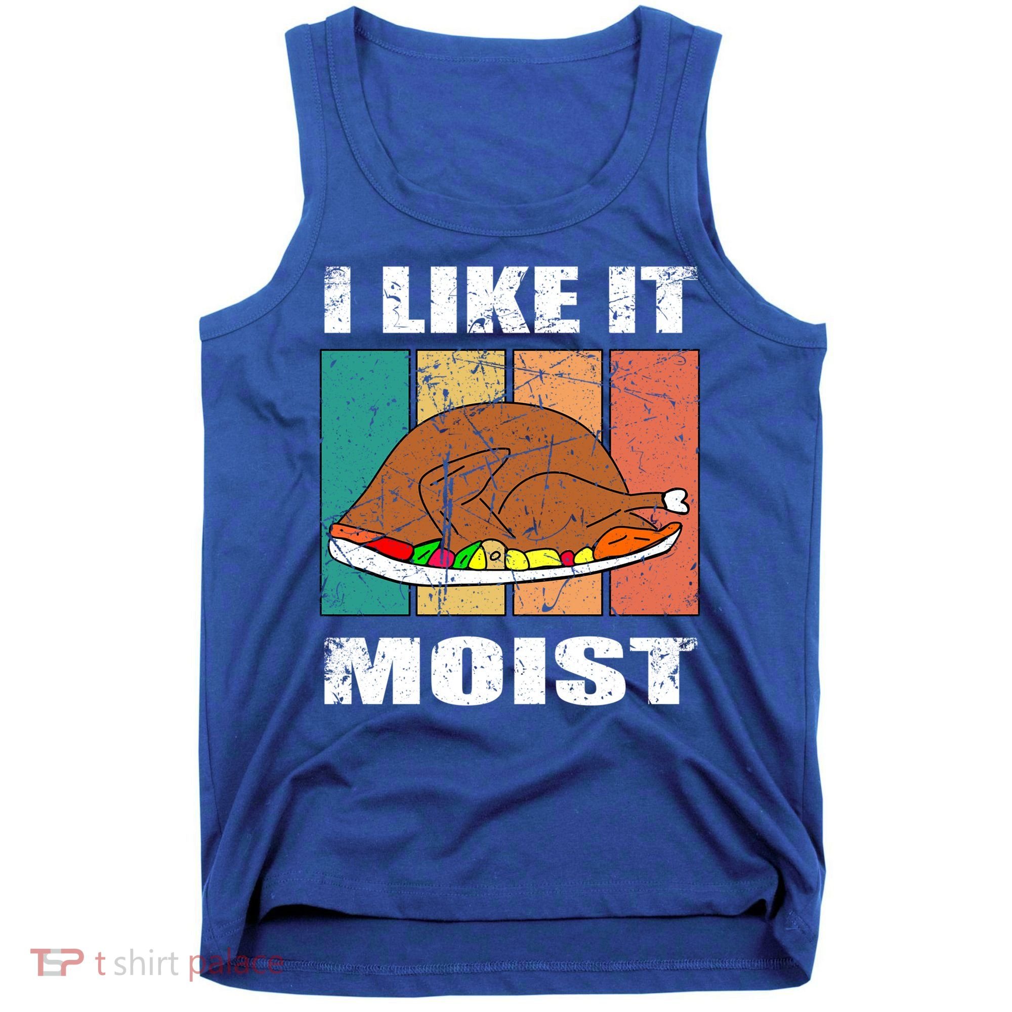 I Like It Moist Throwback Thanksgiving Dinner Family Gift Tank Top