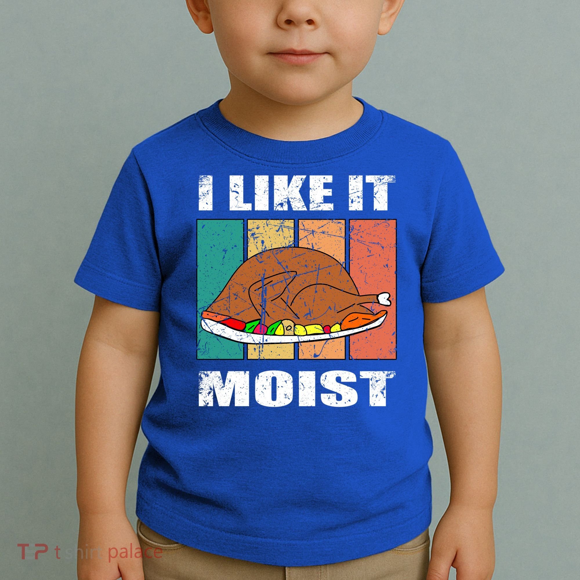 I Like It Moist Throwback Thanksgiving Dinner Family Gift Toddler T-Shirt