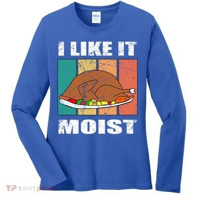 I Like It Moist Throwback Thanksgiving Dinner Family Gift Women's Long Sleeve Shirt