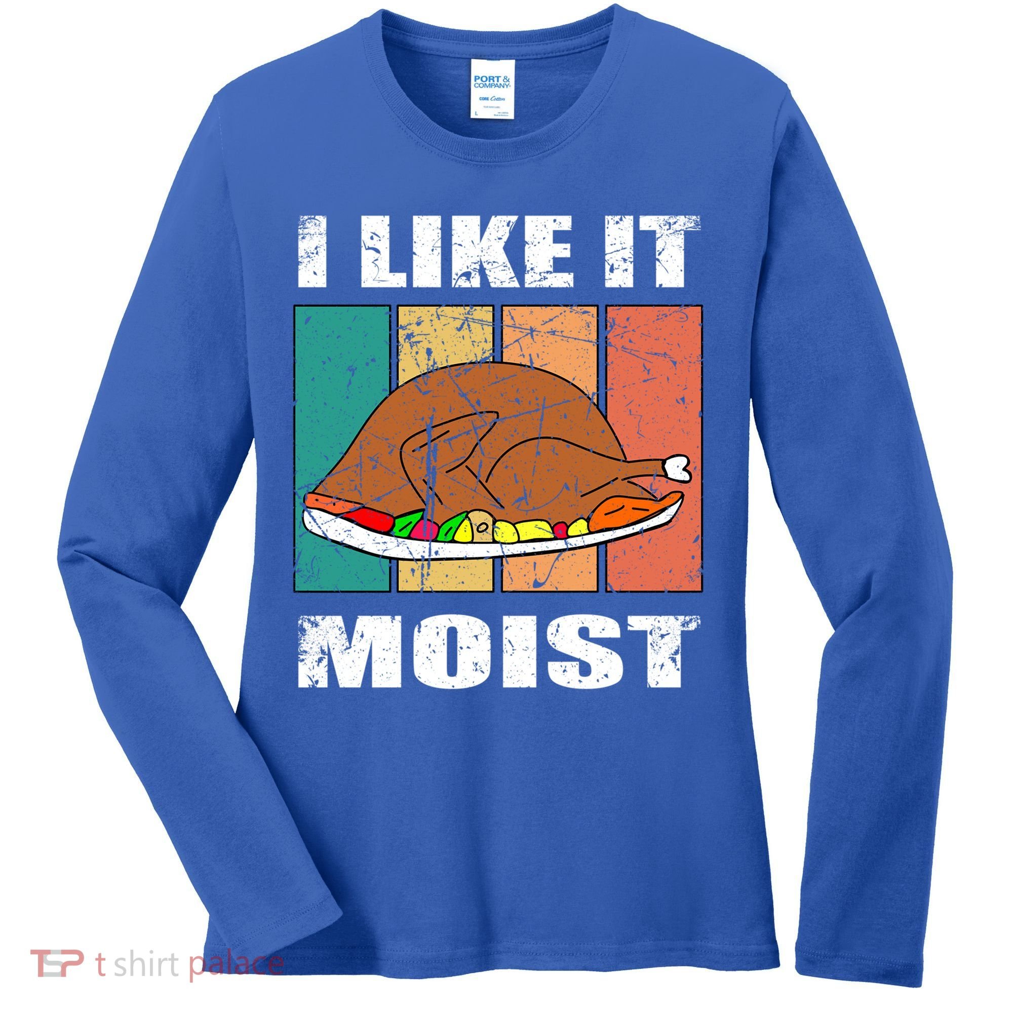 I Like It Moist Throwback Thanksgiving Dinner Family Gift Women's Long Sleeve Shirt