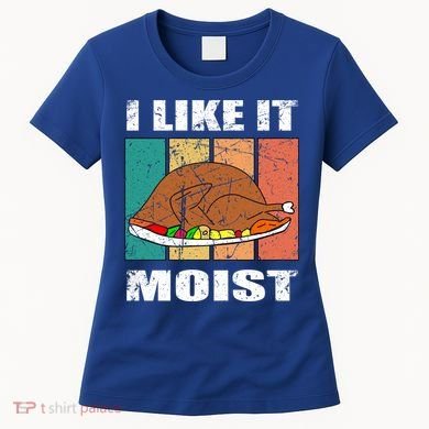 I Like It Moist Throwback Thanksgiving Dinner Family Gift Women's T-Shirt