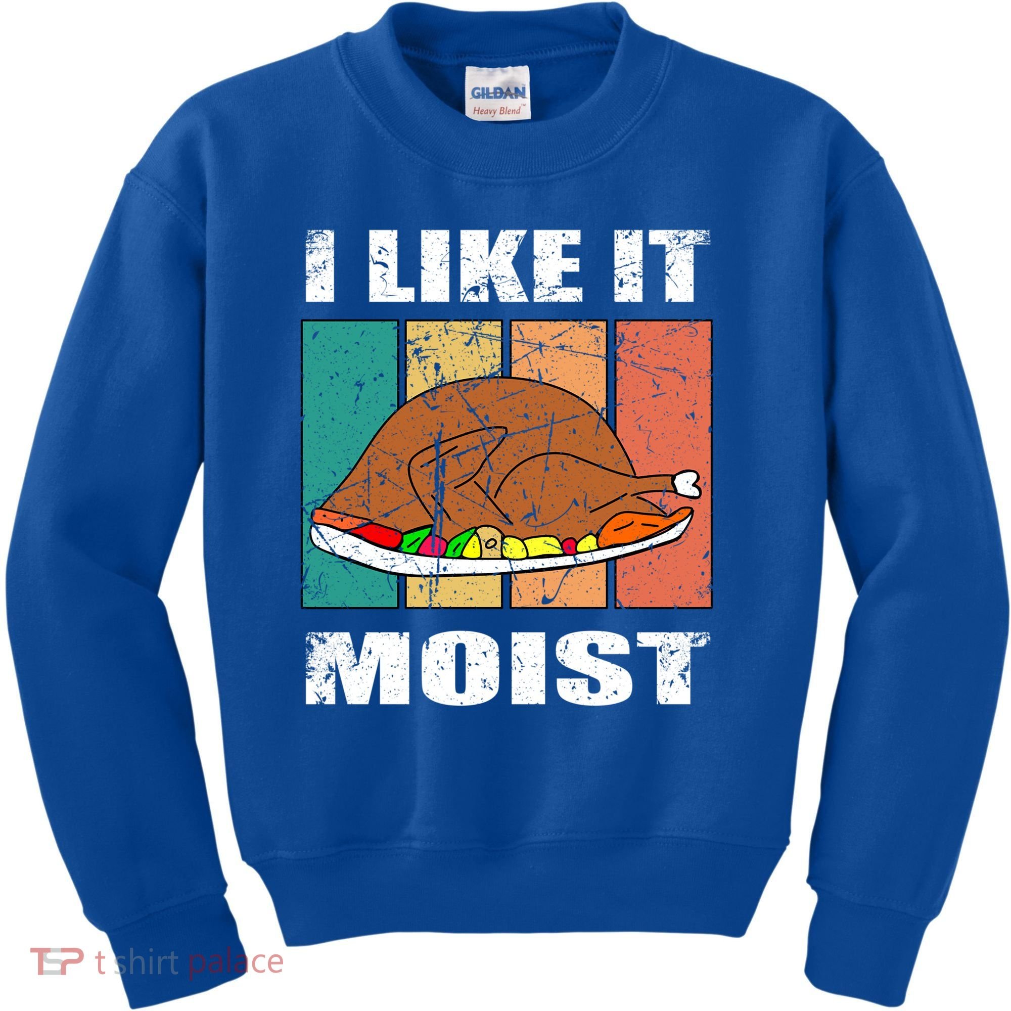 I Like It Moist Throwback Thanksgiving Dinner Family Gift Kids Sweatshirt