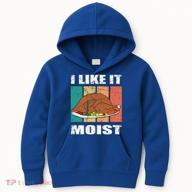 I Like It Moist Throwback Thanksgiving Dinner Family Gift Kids Hoodie