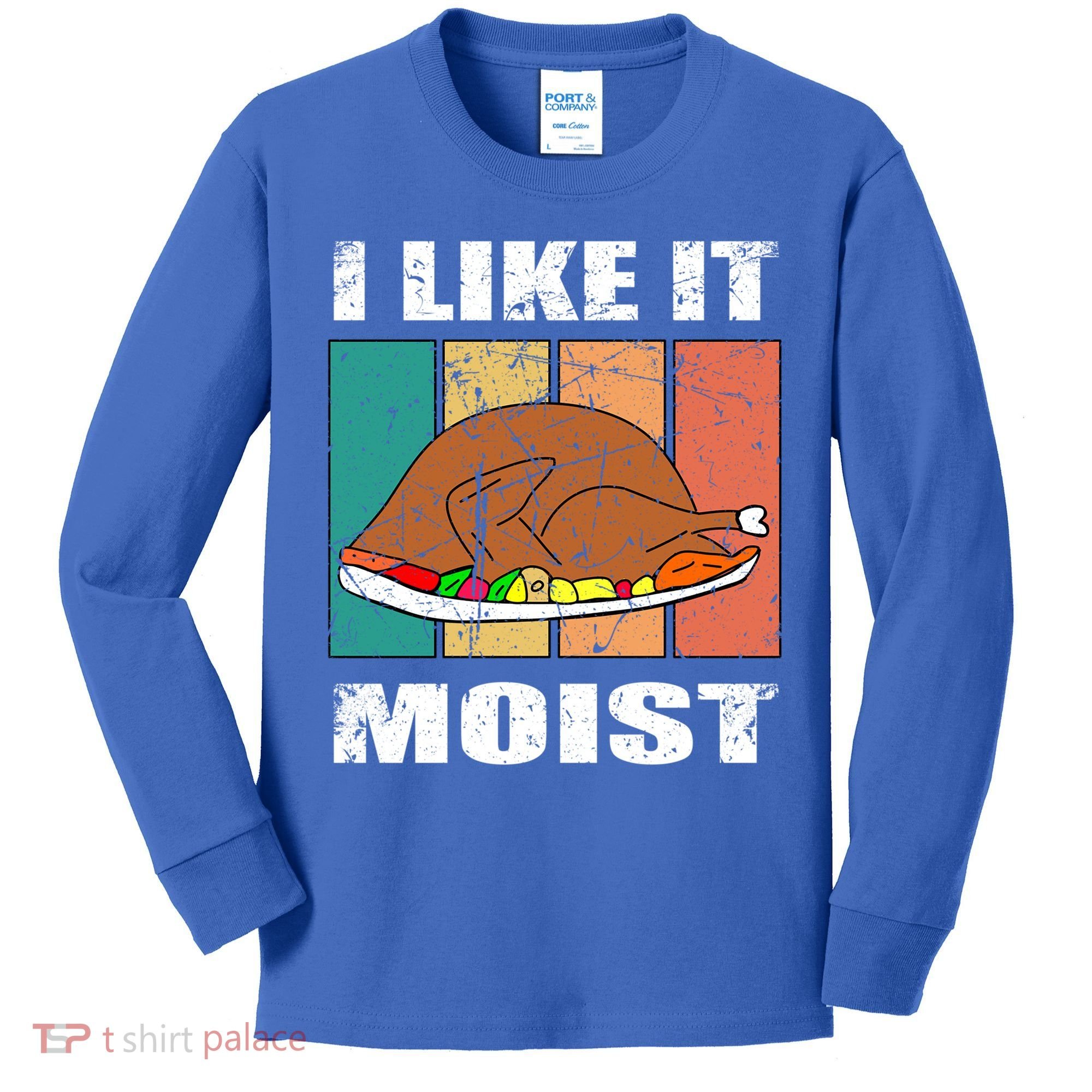 I Like It Moist Throwback Thanksgiving Dinner Family Gift Kids Long Sleeve Shirt