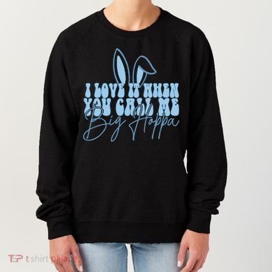 I Love It When You Call Me Big Hoppa Bunny Ear Easter Day Women's Sweatshirt