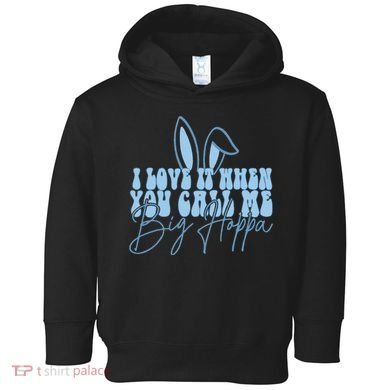 I Love It When You Call Me Big Hoppa Bunny Ear Easter Day Toddler Hoodie