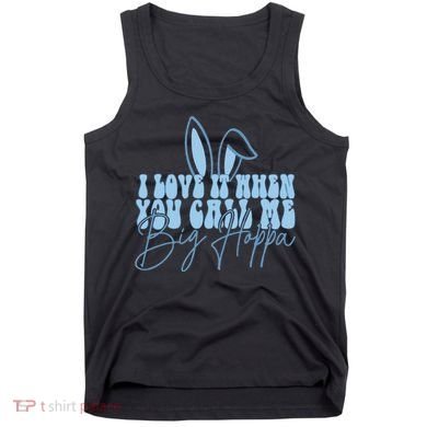 I Love It When You Call Me Big Hoppa Bunny Ear Easter Day Tank Top