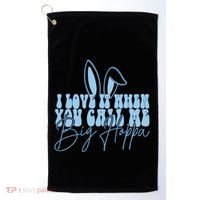 I Love It When You Call Me Big Hoppa Bunny Ear Easter Day Golf Towel thumb 0