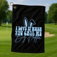 I Love It When You Call Me Big Hoppa Bunny Ear Easter Day Golf Towel thumb 1