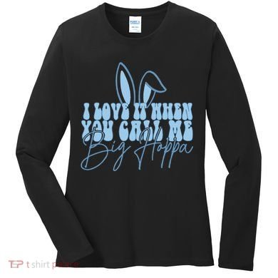 I Love It When You Call Me Big Hoppa Bunny Ear Easter Day Women's Long Sleeve Shirt